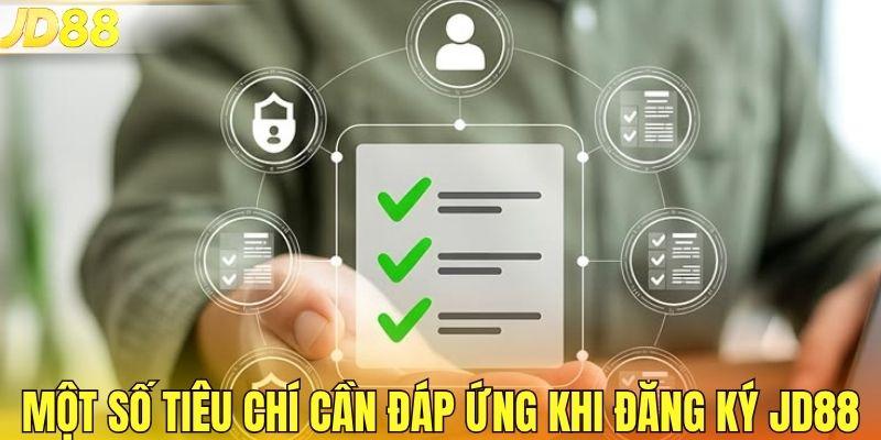 Một số tiêu chí cần đáp ứng khi đăng ký JD88
