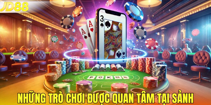 Những trò chơi tiêu biểu được quan tâm tại sảnh