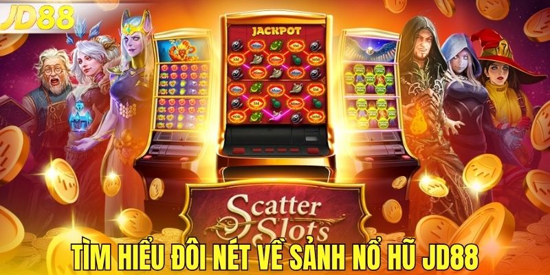 Tìm hiểu đôi nét về sảnh nổ hũ JD88